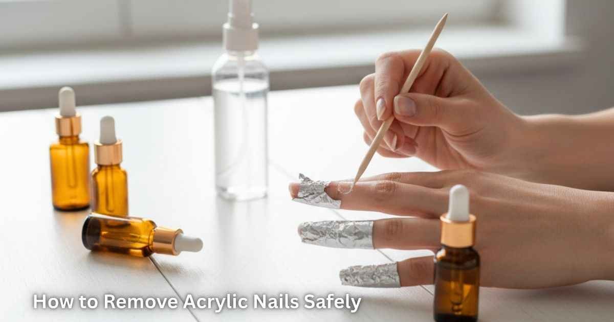 How to Remove Acrylic Nails Safely at Home Without Damage